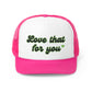 Love That for You Trucker Hat, Trendy Love wins Cap, All you Need is Love