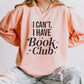 I Can't I Have Book Club Sweater Book Sweatshirt Reading Crewneck Oversized Book Shirt Gifts for Book Reader