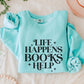 Life Happens Books Help Sweater Book Sweatshirt Reading Crewneck Oversized Book Shirt Gifts for Book Reader