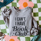 I Can't I Have Book Club Sweater Book Sweatshirt Reading Crewneck Oversized Book Shirt Gifts for Book Reader